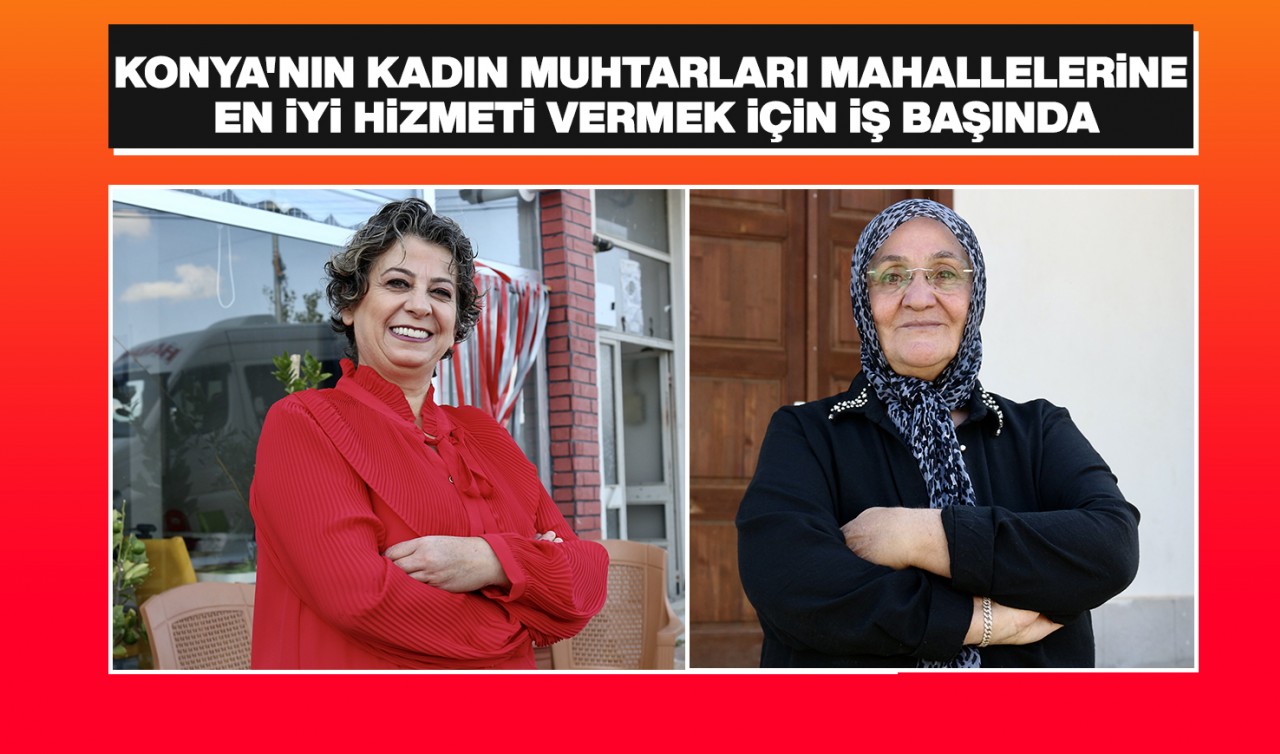 Konya'nın kadın muhtarları mahallelerine en iyi hizmeti vermek için iş başında