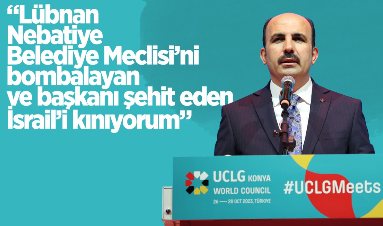 UCLG Başkanı Altay: “Lübnan Nebatiye Belediye Meclisi'ni bombalayan ve başkanı şehit eden İsrail'i kınıyorum