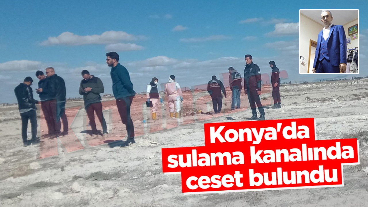 Konya'da sulama kanalında ceset bulundu 