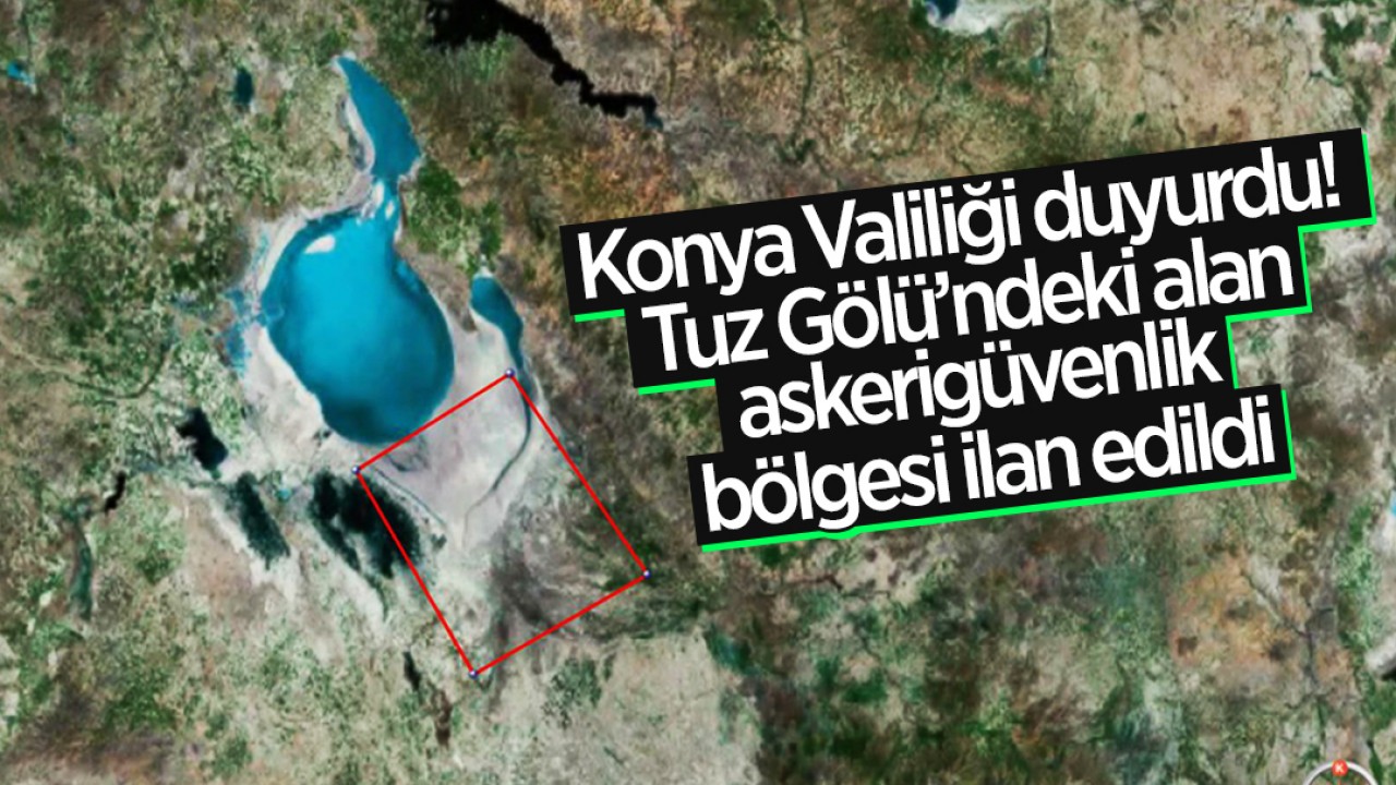 Konya Valiliği duyurdu: Tuz Gölü’ndeki alan askeri güvenlik bölgesi ilan edildi