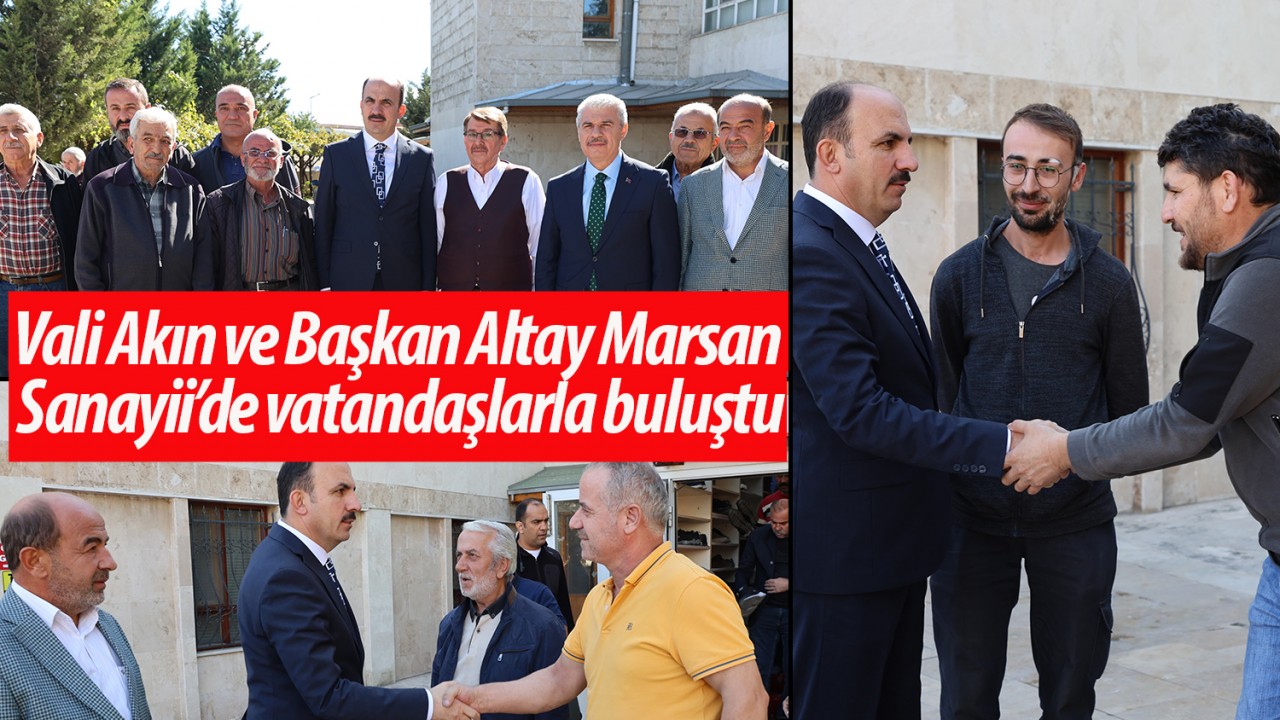 Vali Akın ve Başkan Altay Marsan Sanayii’de vatandaşlarla buluştu