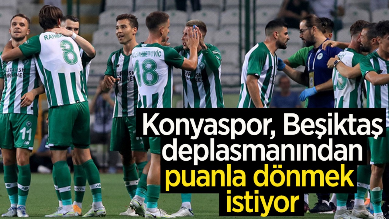 Konyaspor, Beşiktaş deplasmanından puanla dönmek istiyor