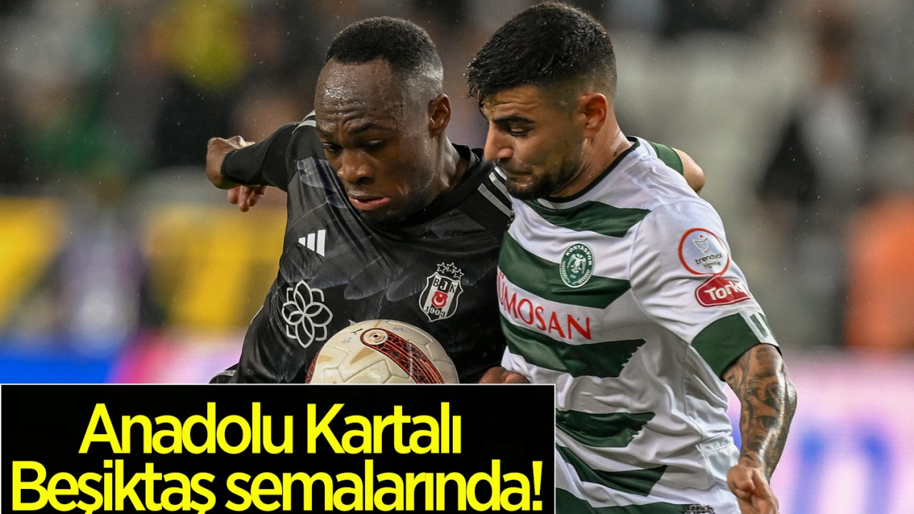 Anadolu Kartalı Beşiktaş semalarında!