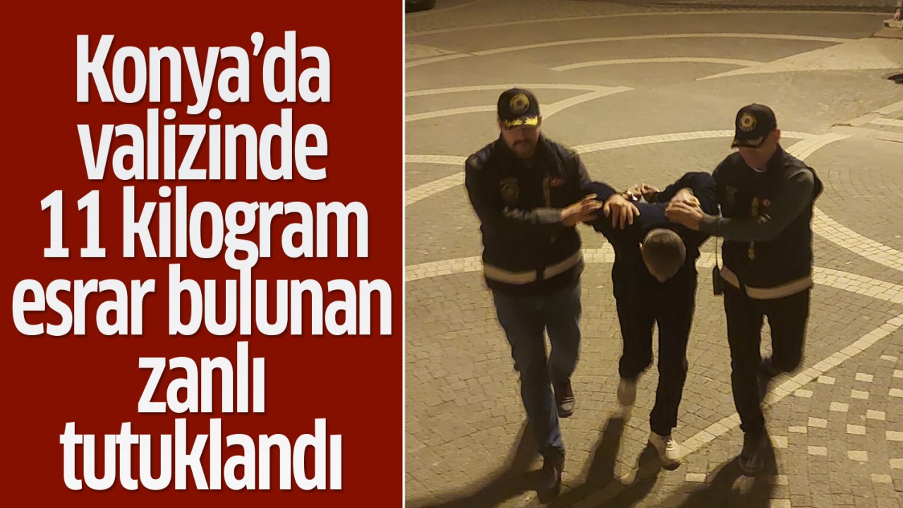 Konya'da valizinde 11 kilogram esrar bulunan zanlı tutuklandı