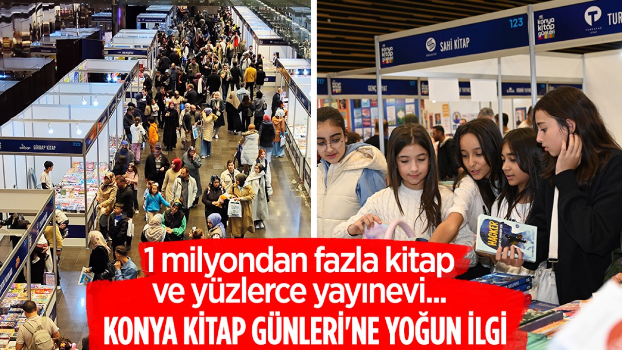 1 milyondan fazla kitap ve yüzlerce yayınevi...Konya Kitap Günleri’ne yoğun ilgi