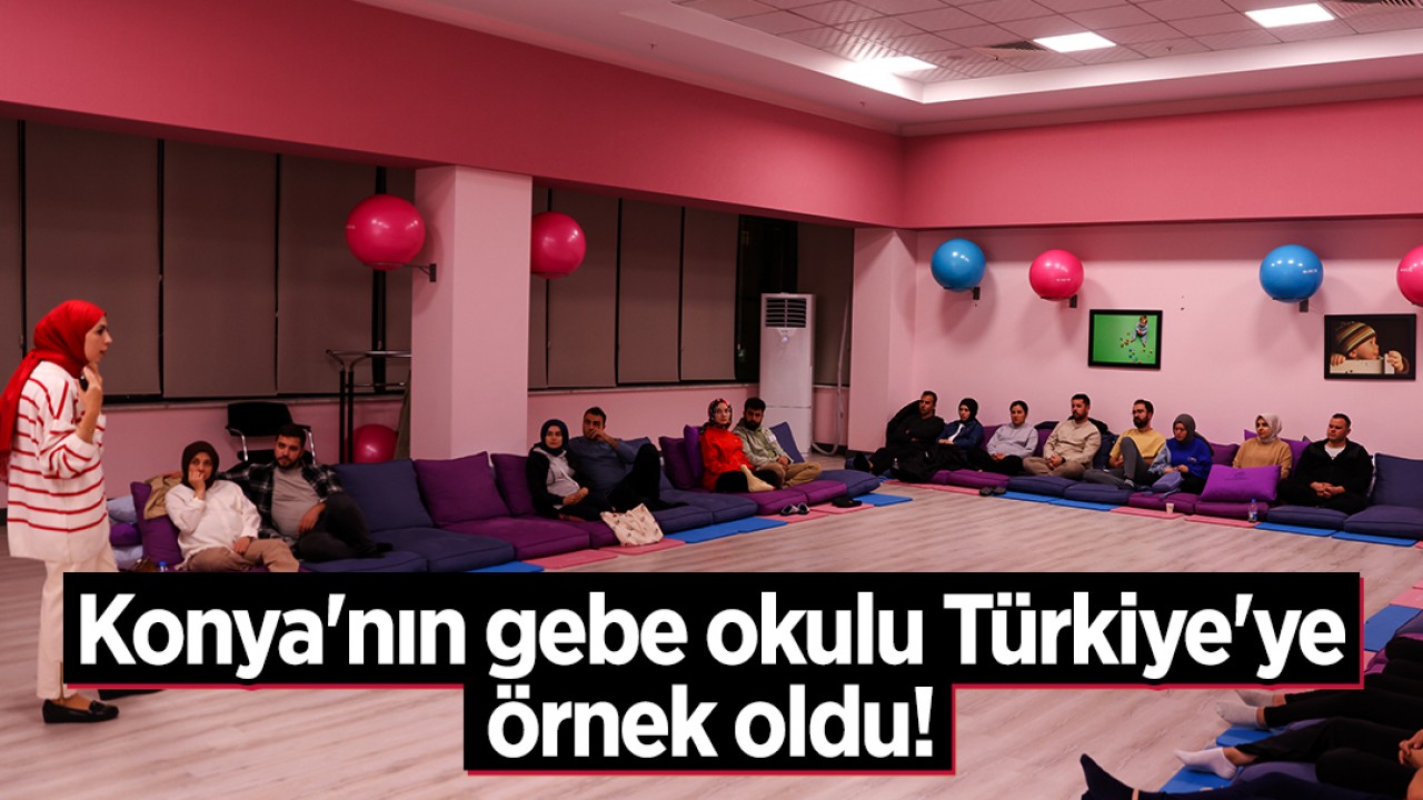 Konya’nın gebe okulu Türkiye’ye örnek oldu!