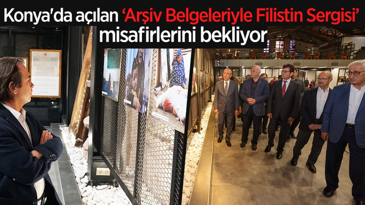 Konya'da açılan ‘Arşiv Belgeleriyle Filistin Sergisi’ misafirlerini bekliyor