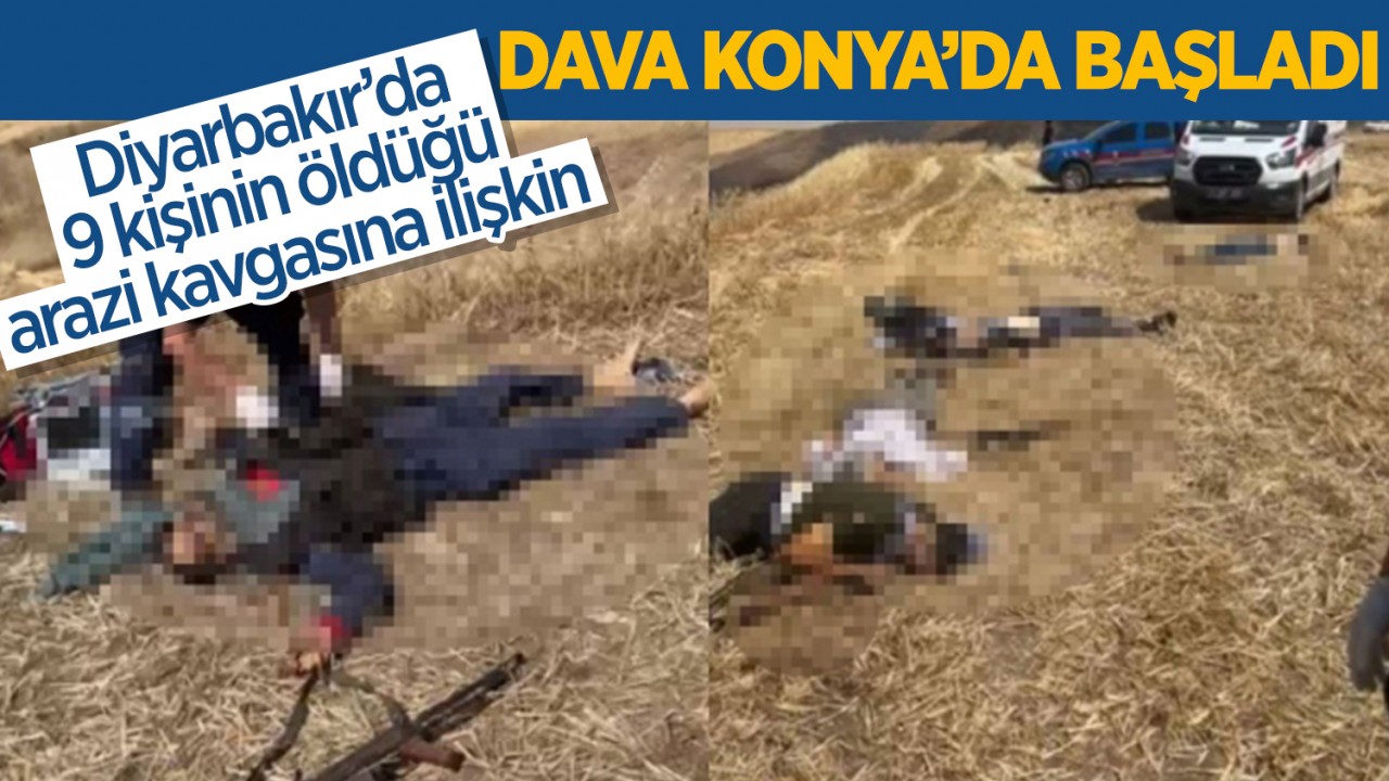 Diyarbakır’da 9 kişinin öldüğü arazi kavgasına ilişkin dava Konya’da başladı