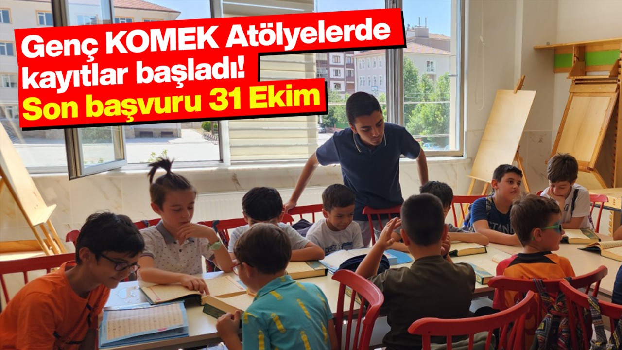 Genç KOMEK Atölyelerde kayıtlar başladı!  Son başvuru 31 Ekim