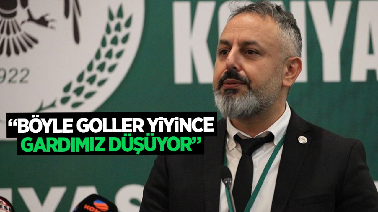 Konyaspor Başkanı Ömer Korkmaz: “Böyle goller yiyince gardımız düşüyor“