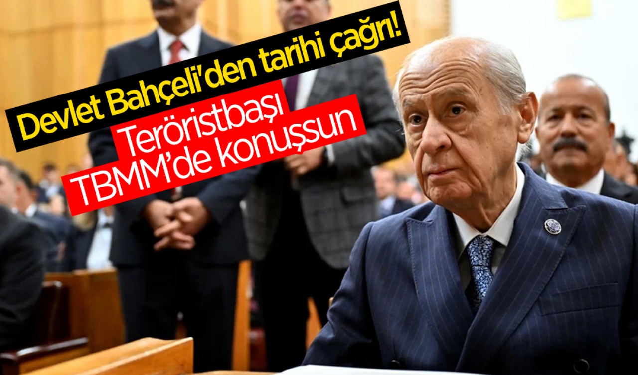 Devlet Bahçeli'den tarihi çağrı: Teröristbaşı TBMM’de konuşsun