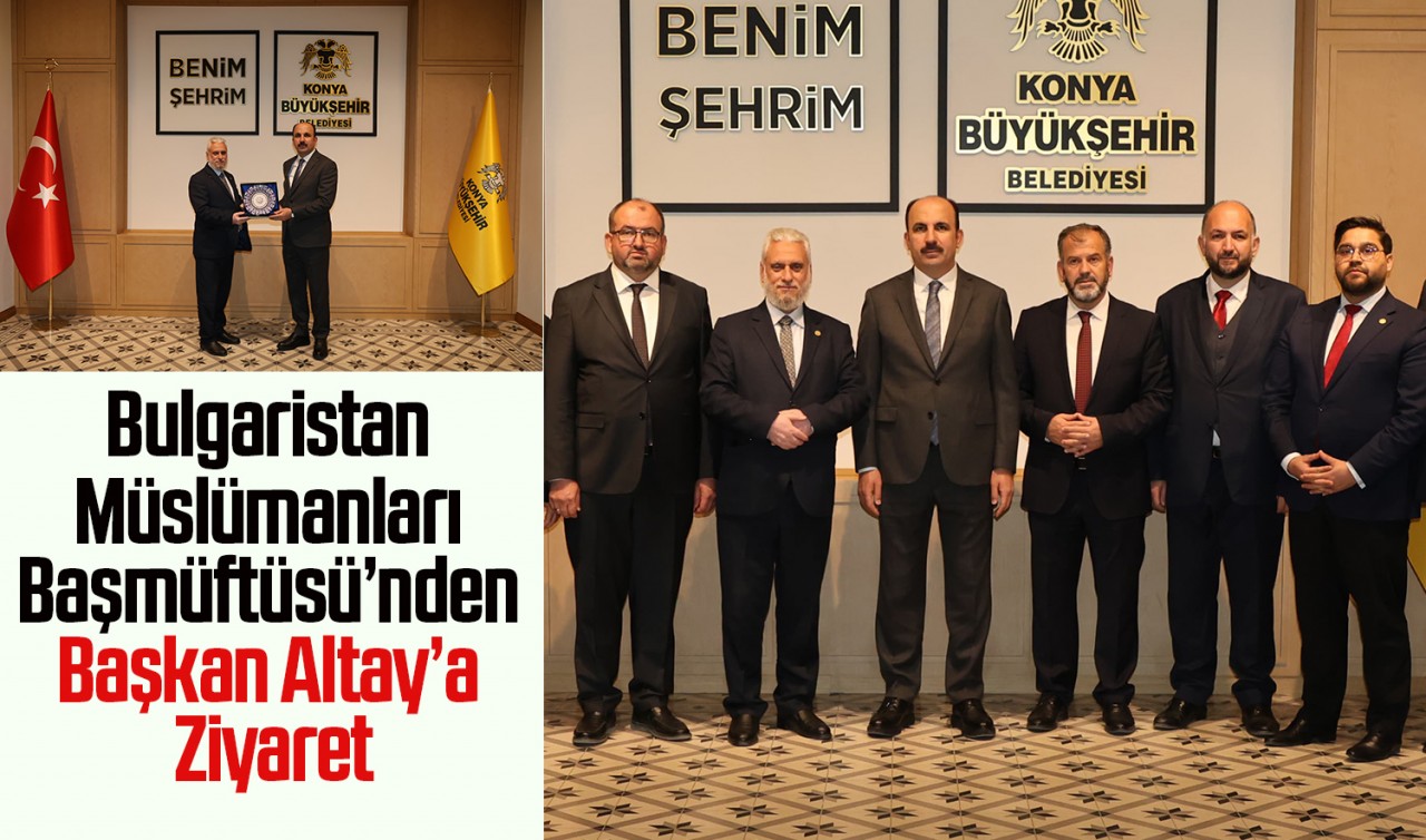 Bulgaristan Müslümanları Başmüftüsü’nden Başkan Altay’a Ziyaret