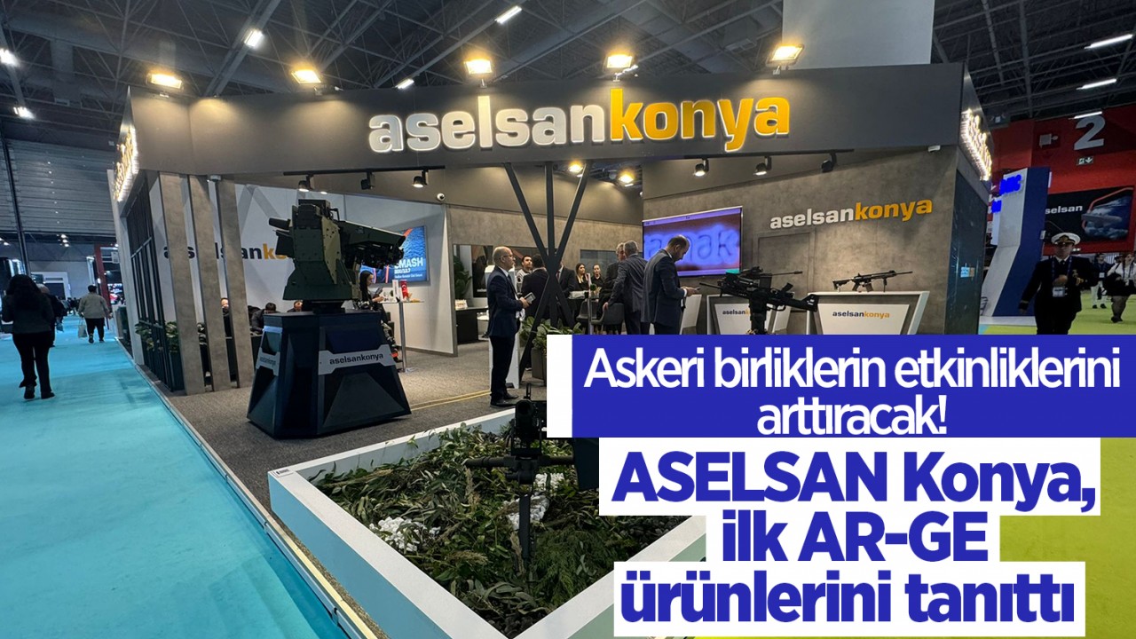 Askeri birliklerin etkinliklerini arttıracak! ASELSAN Konya, ilk AR-GE ürünlerini tanıttı