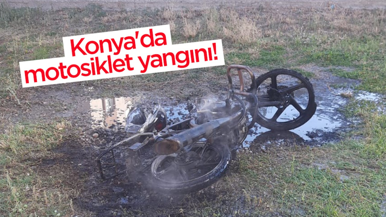 Konya’da motosiklet yangını!