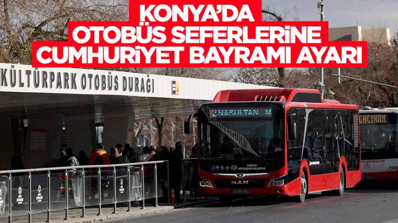 Konya’da otobüs seferlerine Cumhuriyet Bayramı ayarı