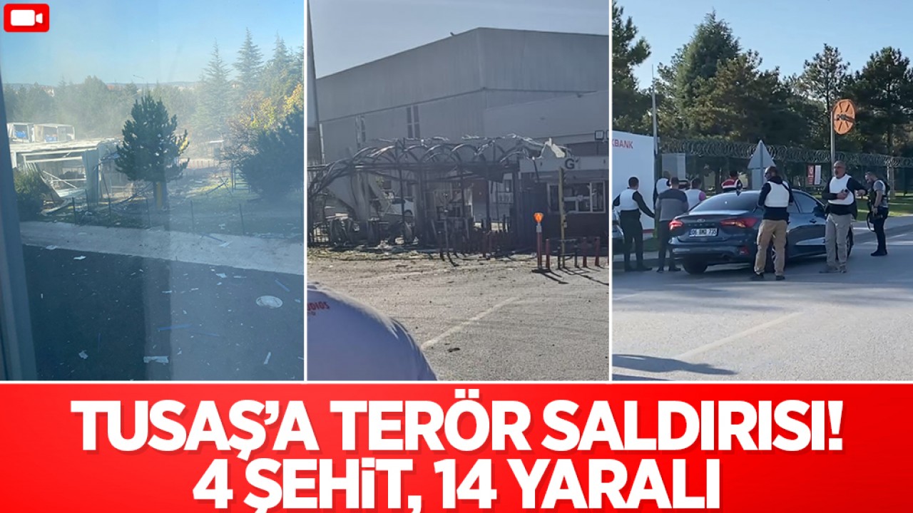 SON DAKİKA HABERİ: TUSAŞ’a terör saldırısı! 4 şehit,  14 yaralı