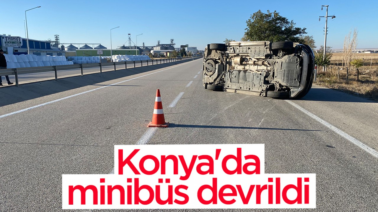 Konya’da minibüs devrildi