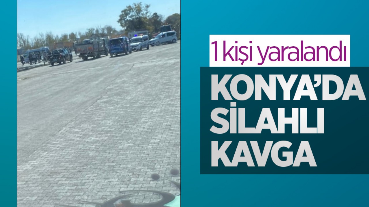 Konya’da silahlı kavgada 1 kişi vuruldu