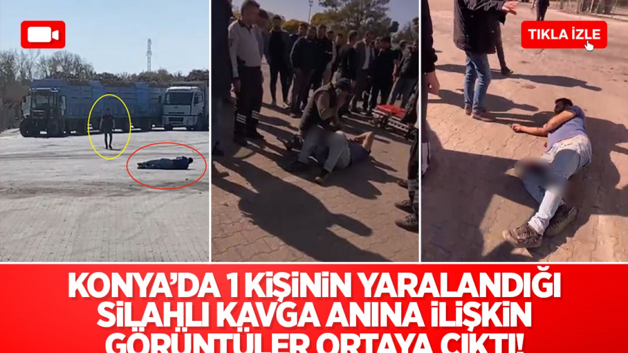 Konya’da 1 kişinin yaralandığı silahlı kavga anına ilişkin görüntüler ortaya çıktı!