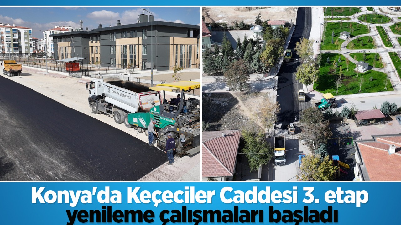 Konya’da Keçeciler Caddesi 3. etap yenileme çalışmaları başladı