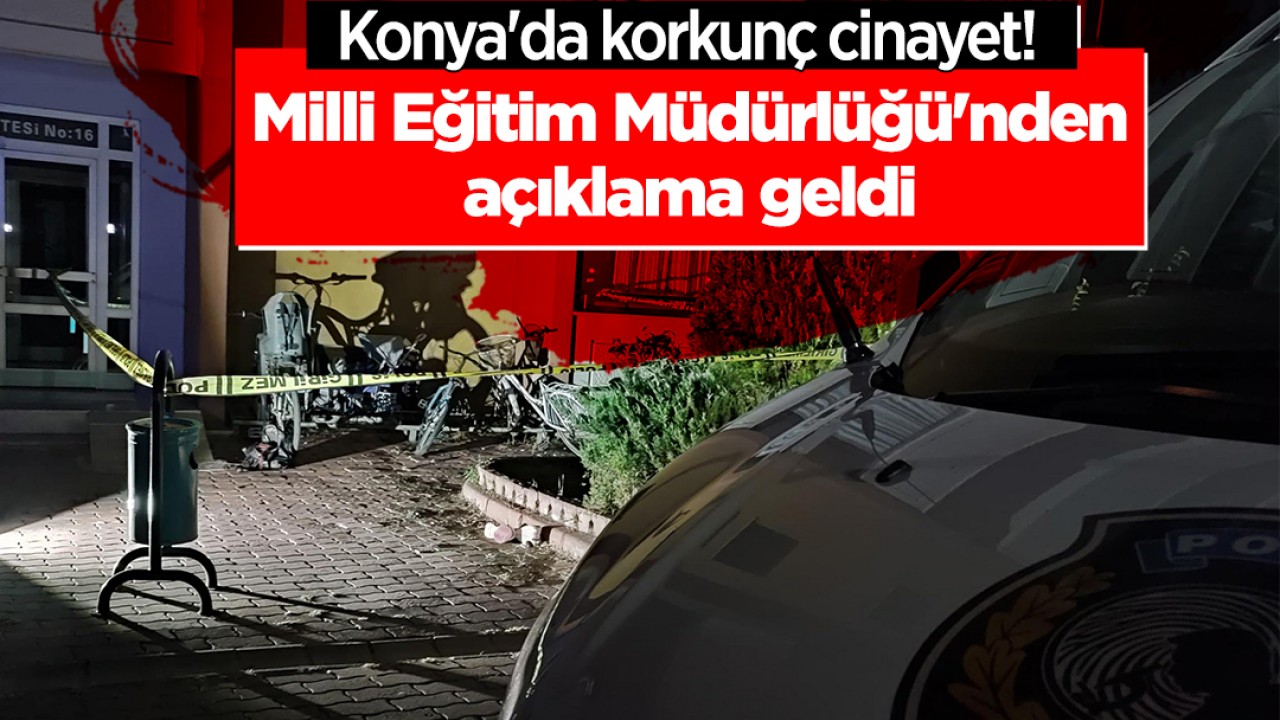 Konya'da korkunç cinayet! Milli Eğitim Müdürlüğü'nden açıklama geldi 