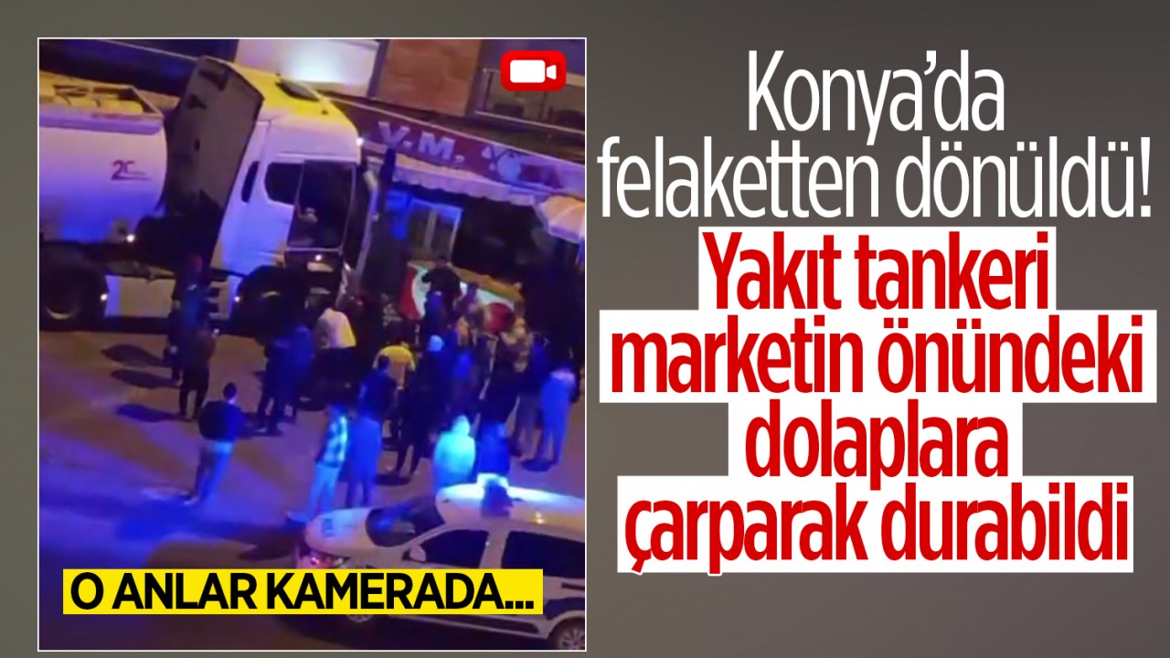 Konya'da felaketten dönüldü! Yakıt tankeri, marketin önündeki dolaplara çarparak durabildi: O anlar kamerada