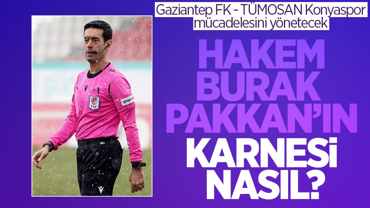 Gaziantep FK - Konyaspor maçını yönetecek! Hakem Burak Pakkan’ın karnesi nasıl?