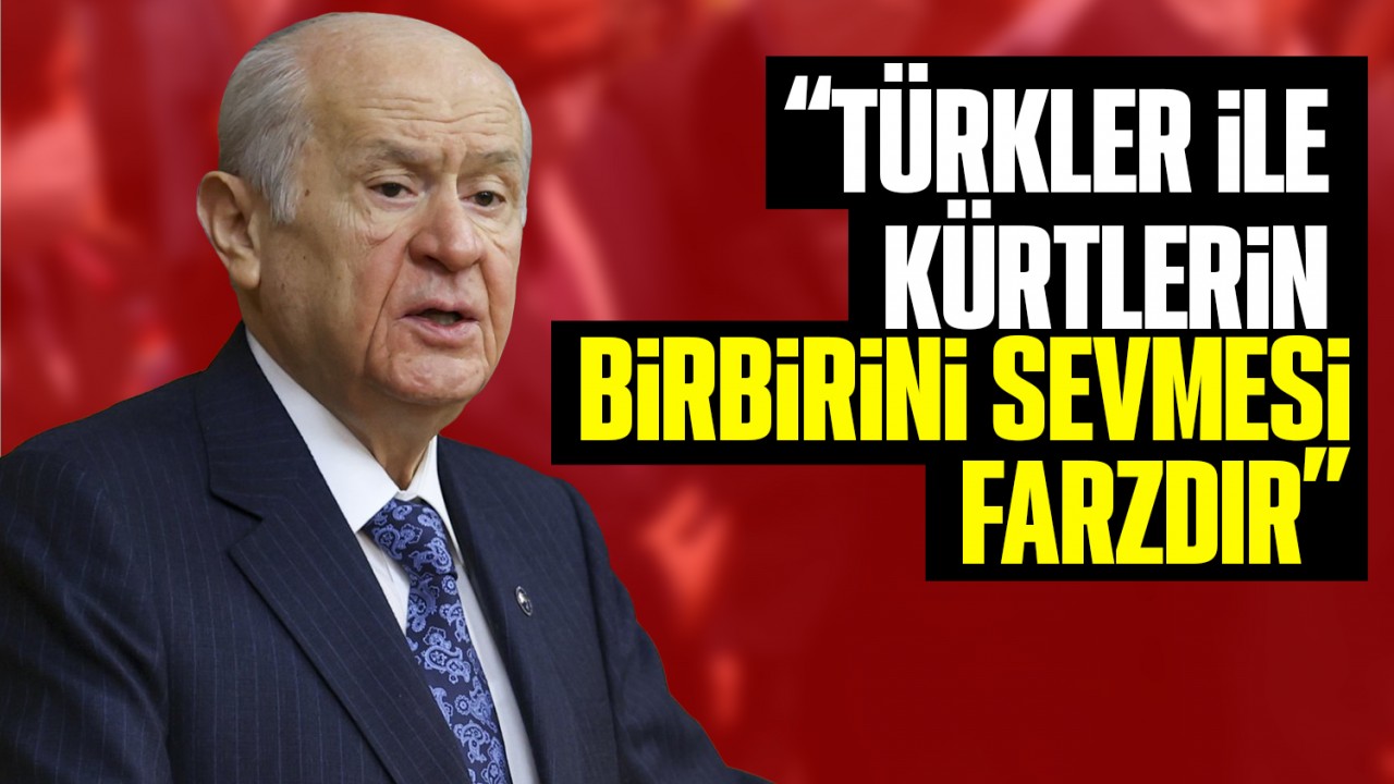 Devlet Bahçeli: “Türkler ile Kürtlerin birbirini sevmesi farzdır“