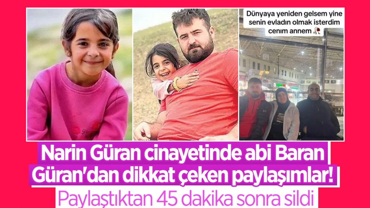 Narin Güran cinayetinde abi Baran Güran’dan dikkat çeken paylaşımlar! Paylaştıktan 45 dakika sonra sildi