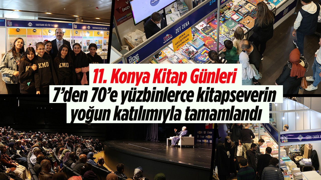 11. Konya Kitap Günleri 7’den 70’e yüzbinlerce kitapseverin yoğun katılımıyla tamamlandı