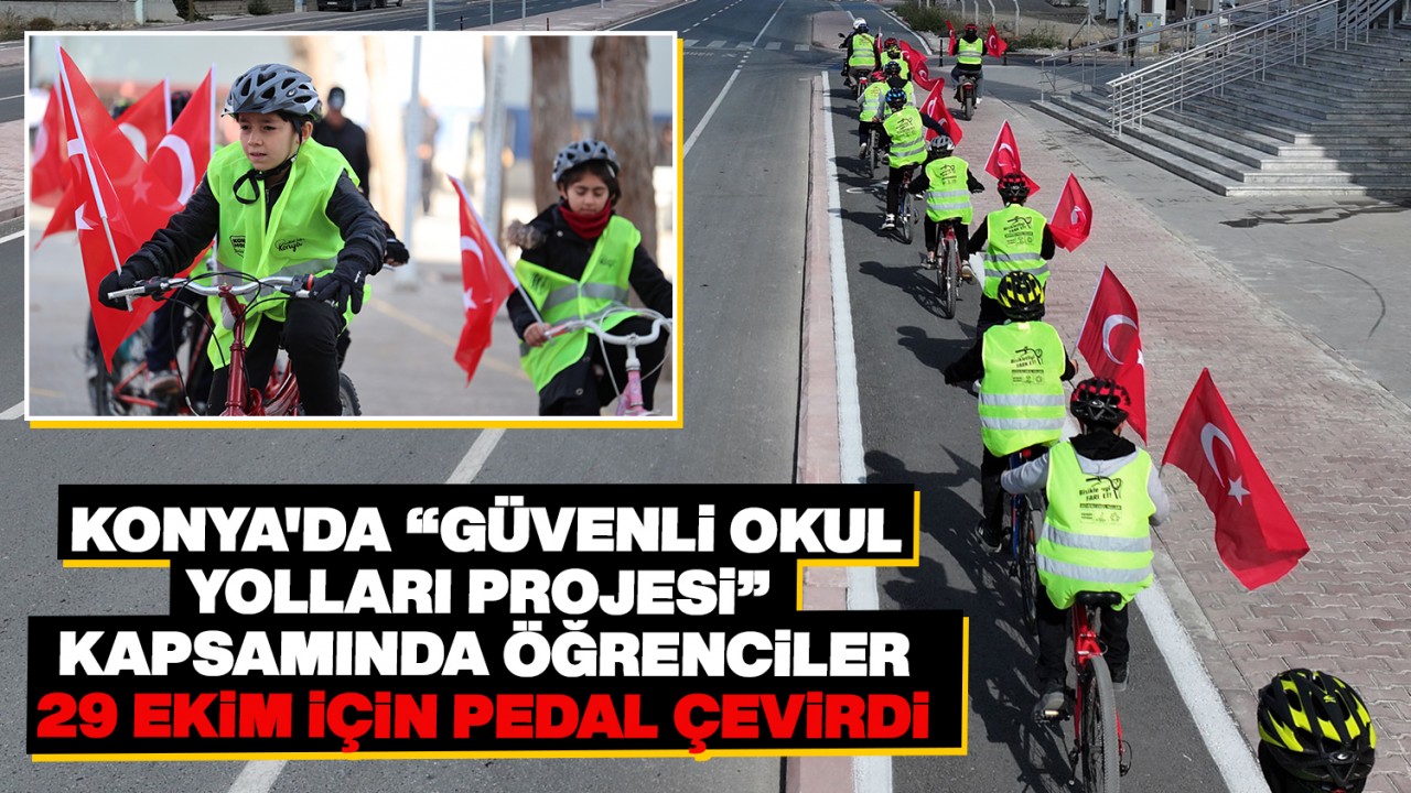 Konya’da “Güvenli Okul Yolları Projesi” kapsamında öğrenciler 29 Ekim için pedal çevirdi