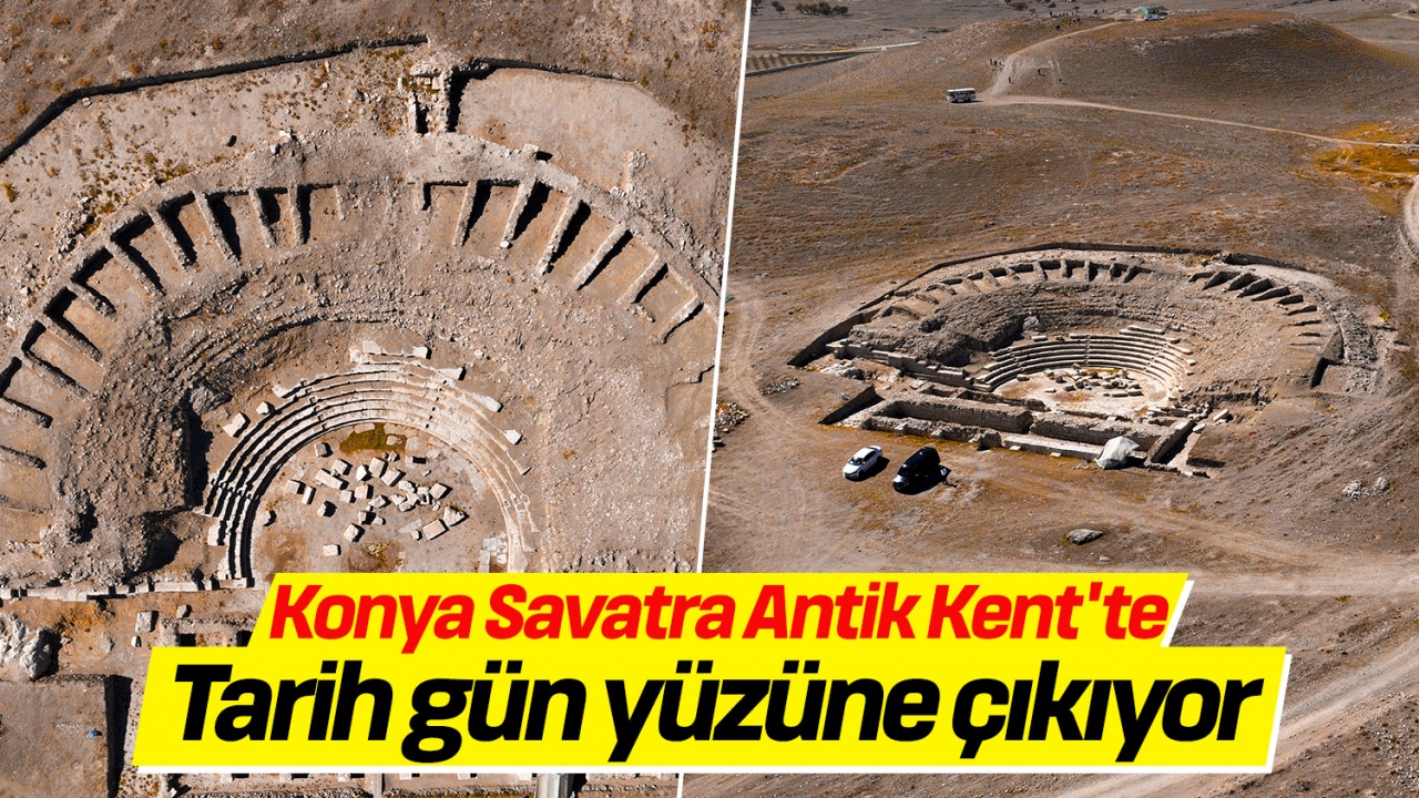 Konya Savatra Antik Kent'te tarih gün yüzüne çıkıyor