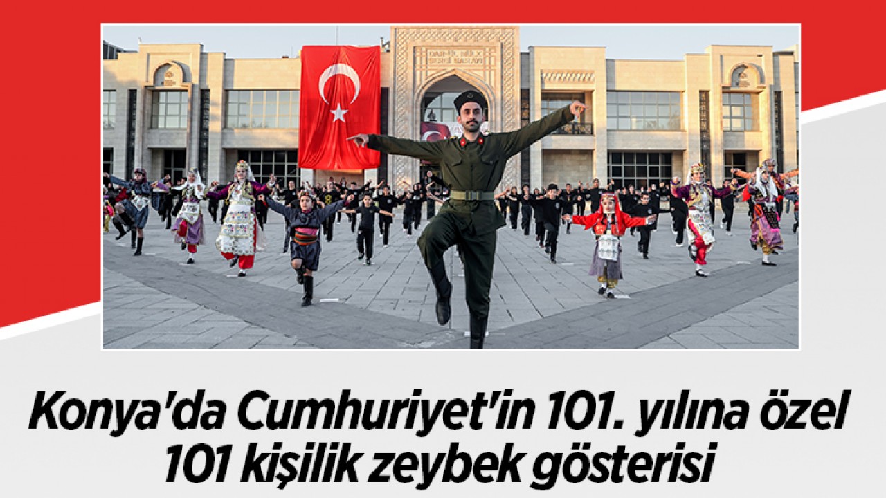 Konya’da Cumhuriyet’in 101. yılına özel 101 kişilik zeybek gösterisi