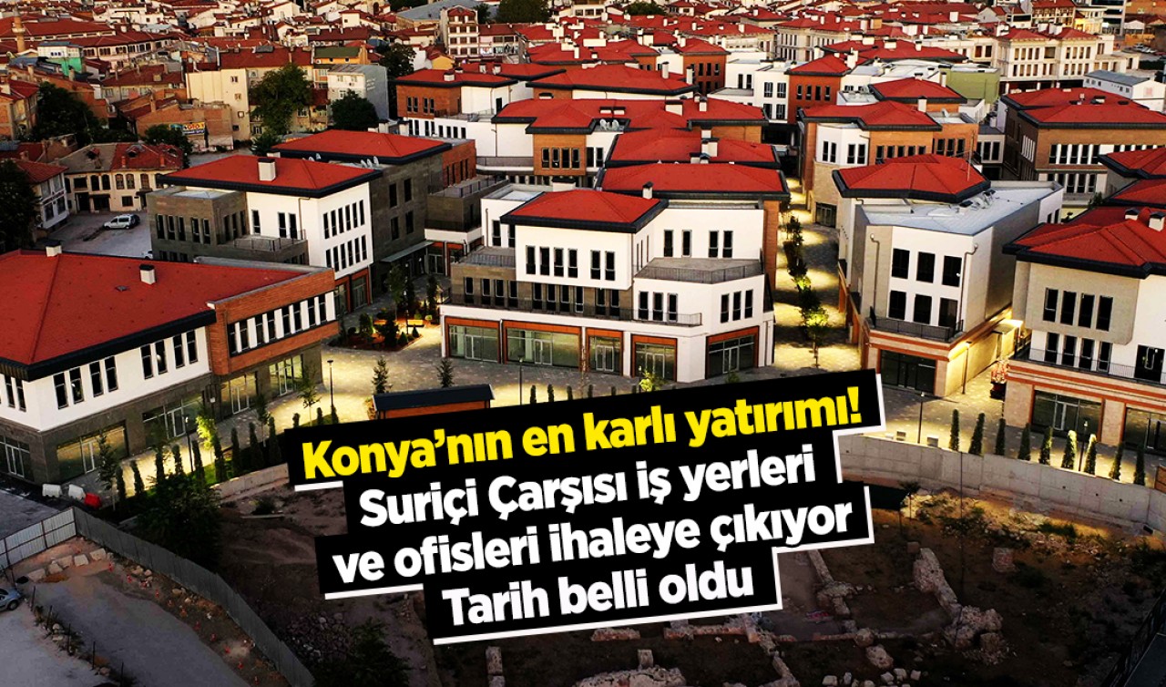 Konya’nın en karlı yatırımı! Suriçi Çarşısı iş yerleri ve ofisleri ihaleye çıkıyor: Tarih belli oldu