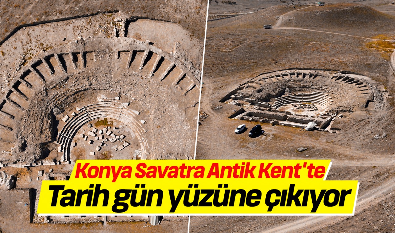 Konya Savatra Antik Kent'te tarih gün yüzüne çıkıyor