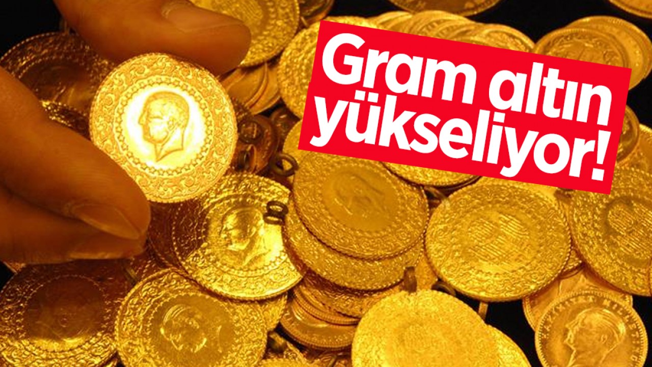 Gram altın yükseliyor! 