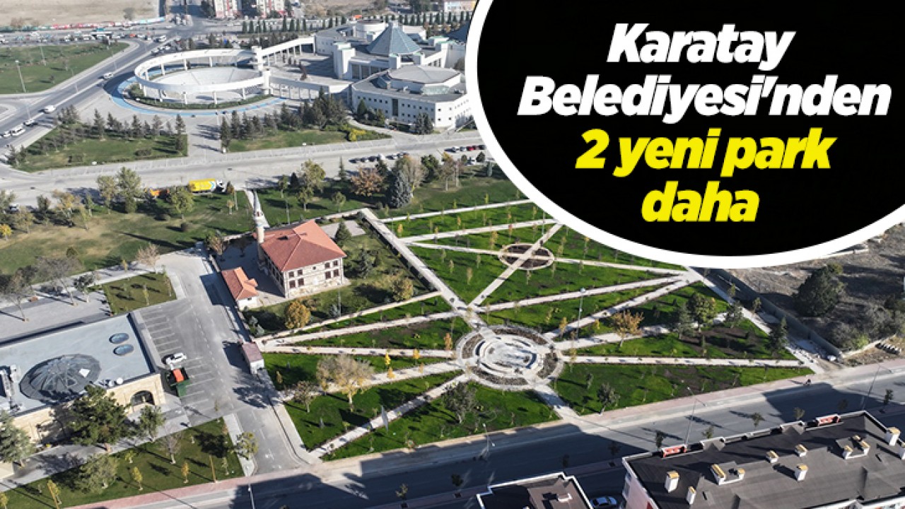 Karatay Belediyesi’nden 2 yeni park daha