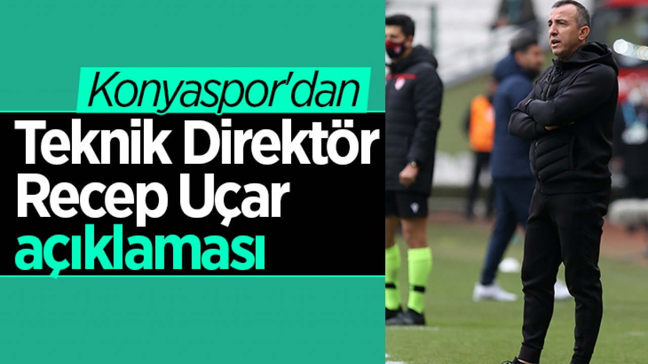 Konyaspor’dan yeni teknik direktör Recep Uçar açıklaması