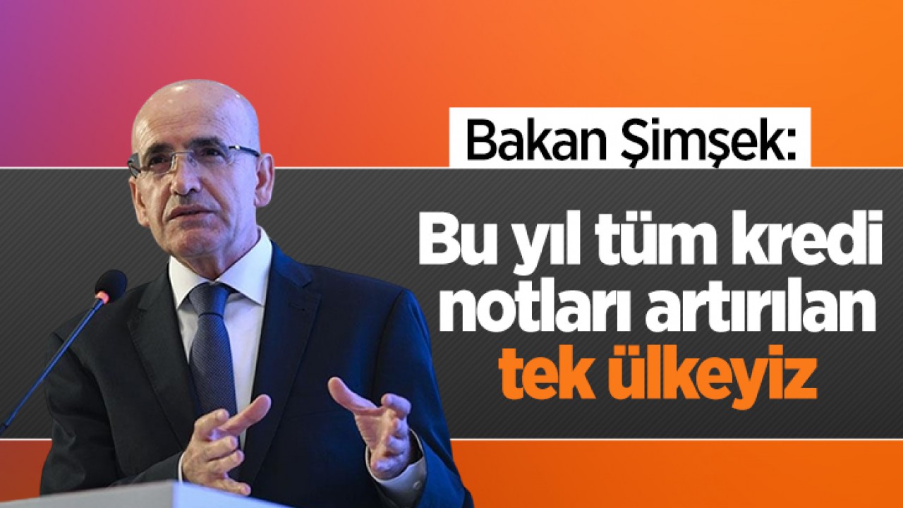 Bakan Şimşek: Bu yıl tüm kredi notları artırılan tek ülkeyiz