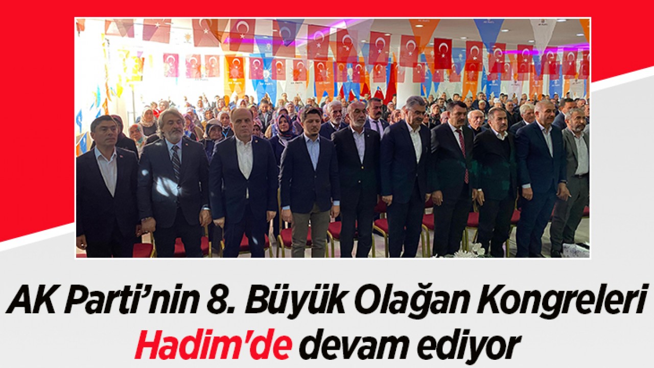 AK Parti’nin 8. Büyük Olağan Kongreleri Hadim’de devam ediyor