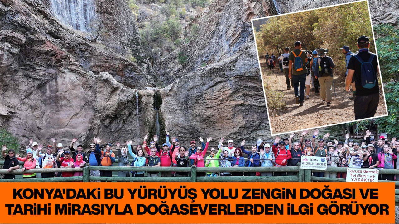 Konya'daki bu yürüyüş yolu zengin doğası ve tarihi mirasıyla doğaseverlerden ilgi görüyor