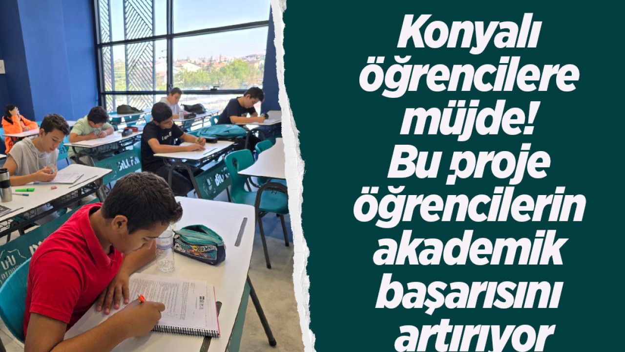 Konyalı öğrencilere müjde! Bu proje öğrencilerin akademik başarısını artırıyor