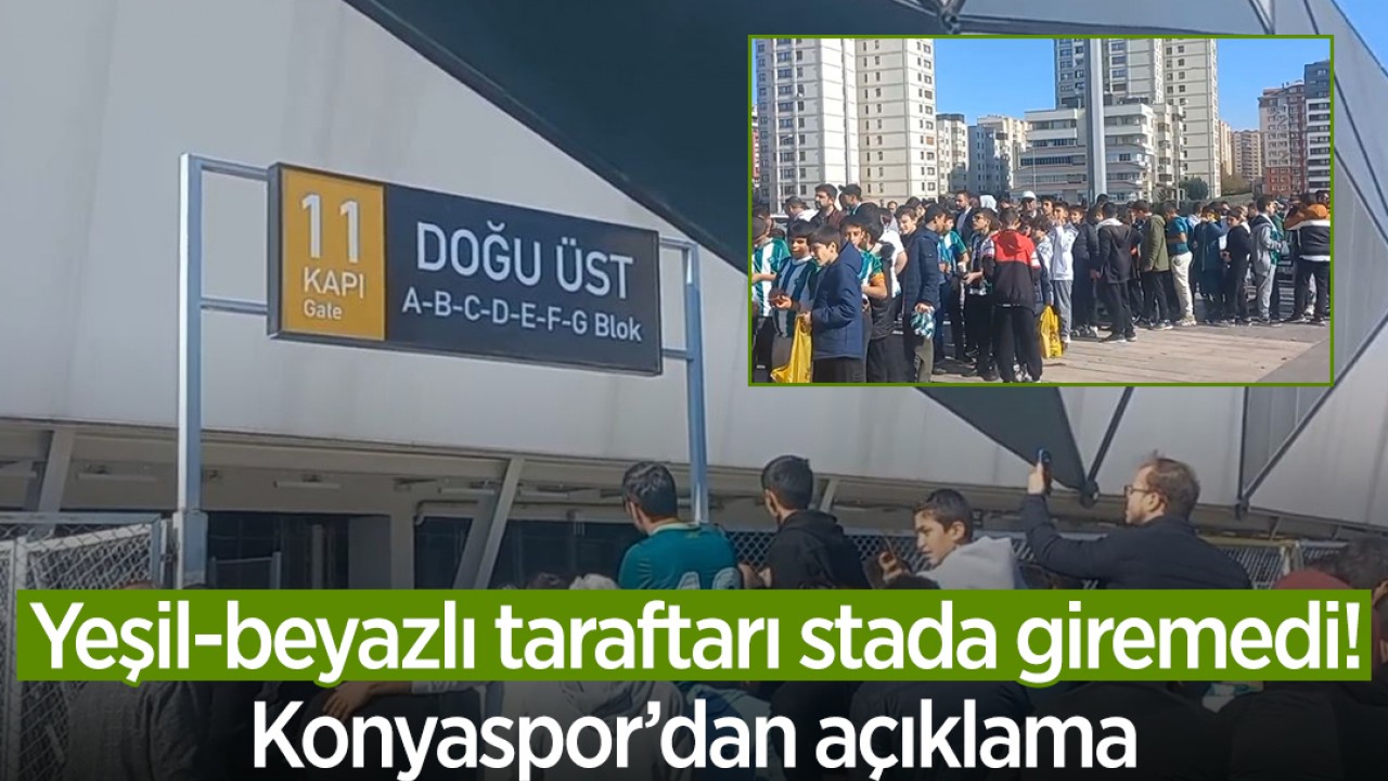 Yeşil-beyazlı taraftar stada giremedi! Konyaspor’dan açıklama