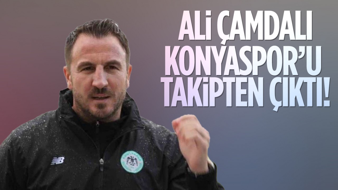 Ali Çamdalı, Konyaspor’u takipten çıktı