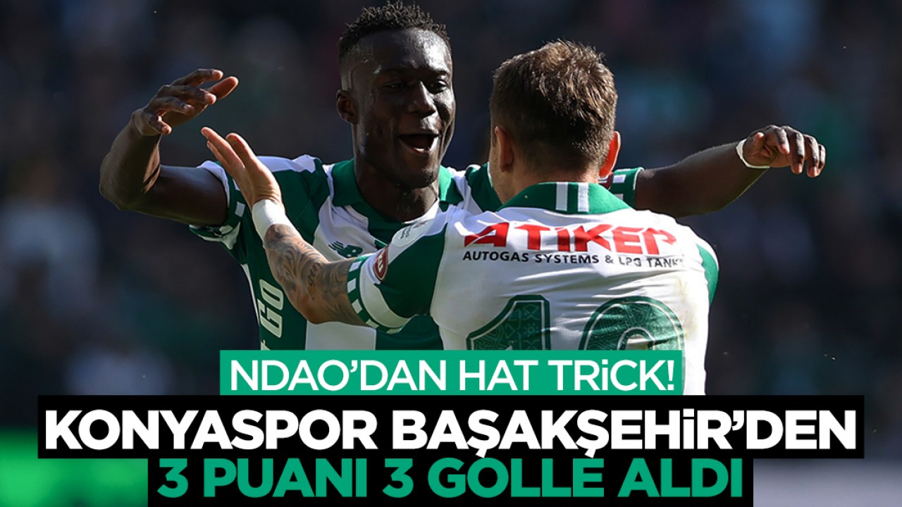 Alassane Ndao’dan hat trick! Konyaspor, Başakşehir’den 3 puanı 3 golle aldı