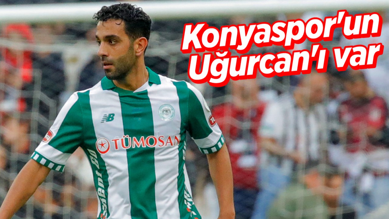 Konyaspor'un Uğurcan'ı var