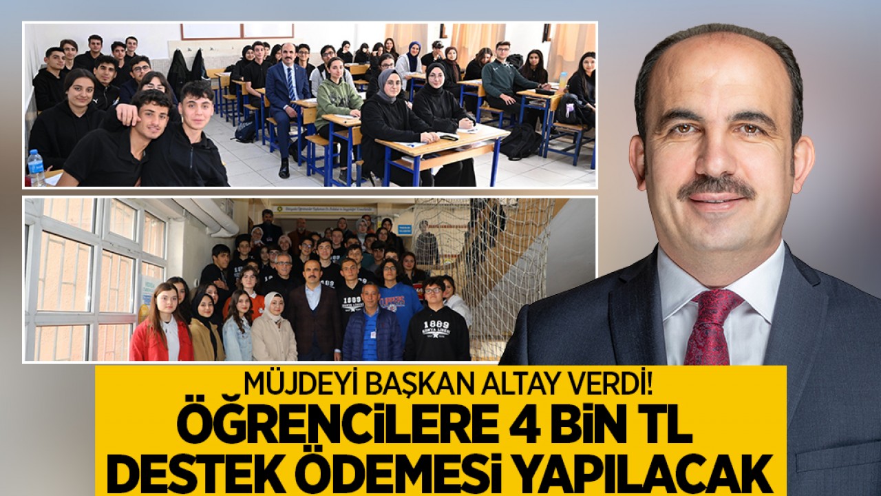 Müjdeyi Başkan Altay verdi: Öğrencilere 4 bin TL destek ödemesi yapılacak! Son başvuru tarihi 29 Kasım