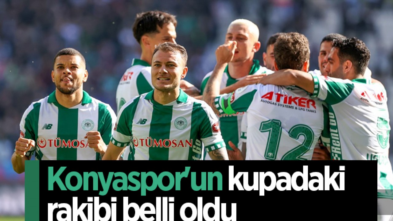 Konyaspor’un kupadaki rakibi belli oldu