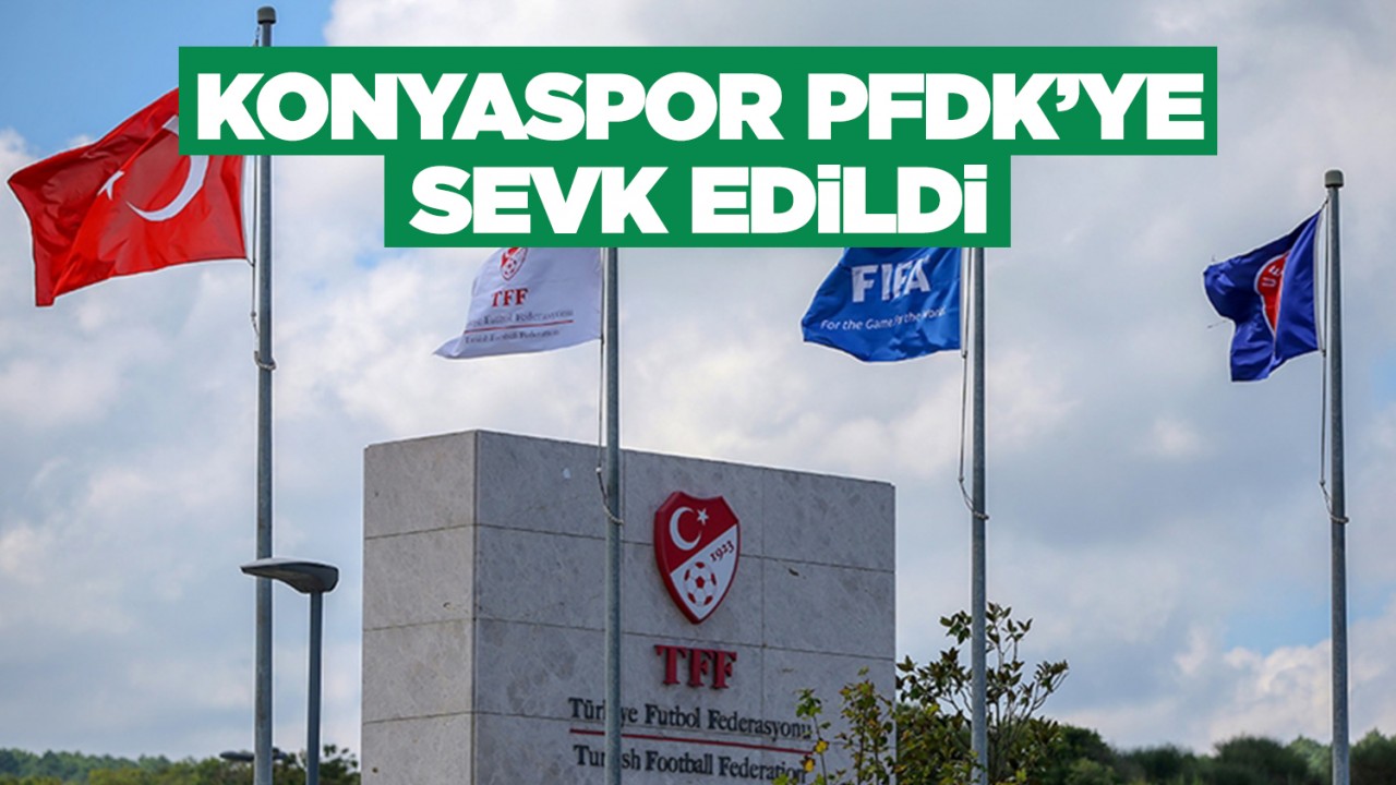 Konyaspor PFDK’ye sevk edildi