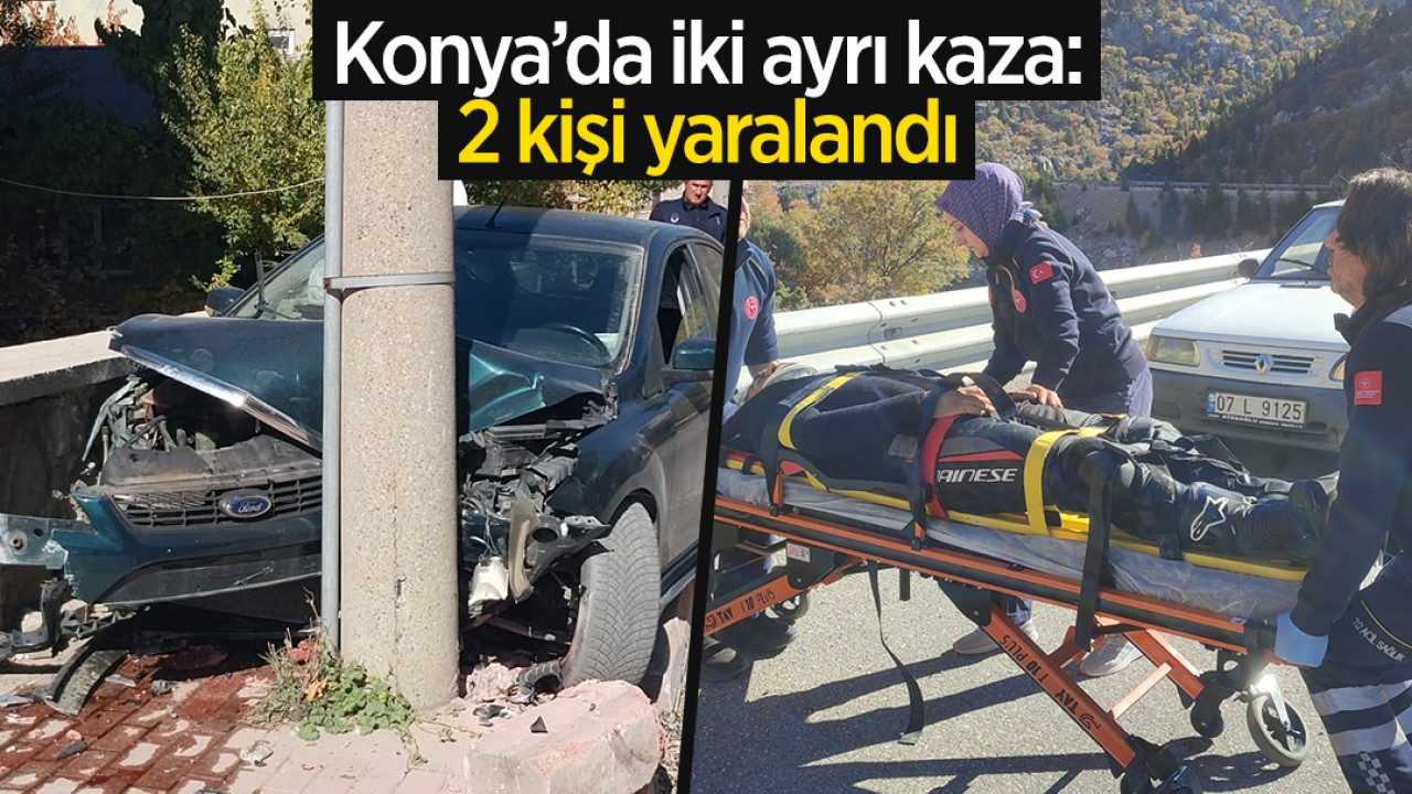 Konya’da iki ayrı kaza: 2 yaralı